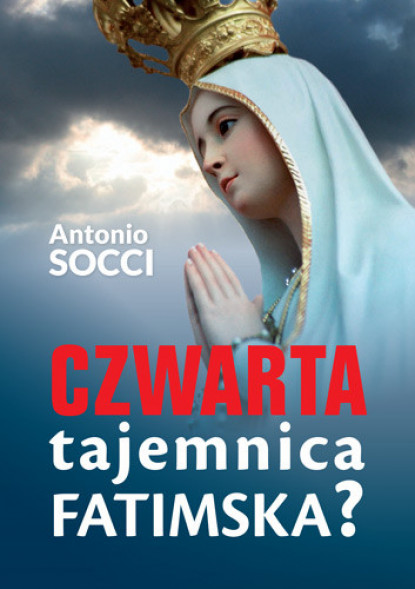 Czwarta tajemnica fatimska? - Antonio Socci : Objawienia