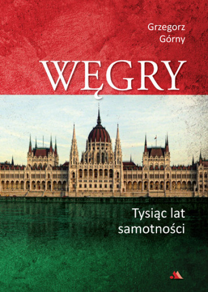 Węgry. Tysiąc lat samotności