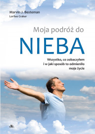 Moja podróż do nieba. Wszystko,  co zobaczyłem i w jaki sposób to odmieniło moje życie