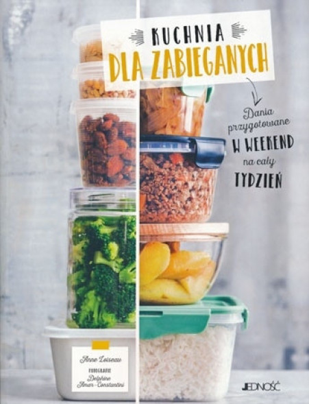 Kuchnia dla zabieganych. Dania przygotowane w weekend na cały tydzień