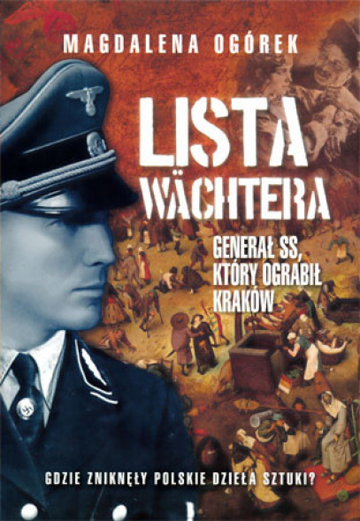 Lista Wachtera. Generał SS, który ograbił Kraków