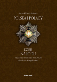 Polska i Polacy. Dzieje Narodu od rozbiorów do współczesności - Joanna Wieliczka-Szarkowa : Historia Polski