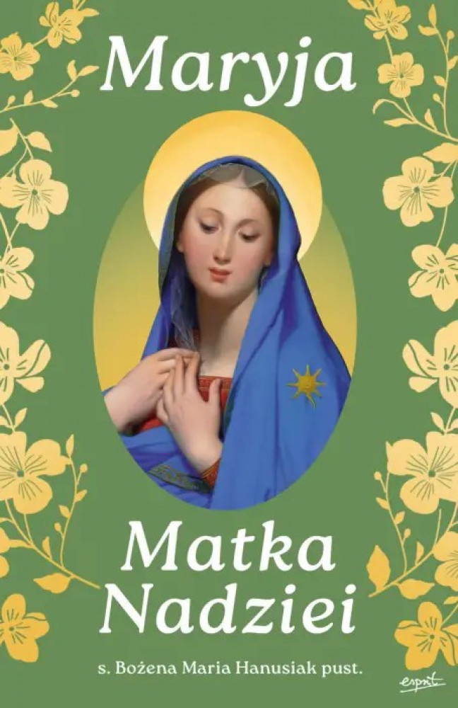 Maryja Matka Nadziei. Rozważania czcicieli Maryi na miesiąc maj - s. Bożena Maria Hanusiak : Poradniki duchowe