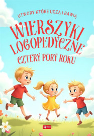 Wierszyki logopedyczne. Cztery pory roku - utwory, które uczą i bawią : Książki dla dzieci i młodzieży