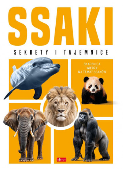 Ssaki. Sekrety i tajemnice. Skarbnica wiedzy na temat ssaków : Książki dla dzieci i młodzieży