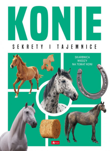 Konie. Sekrety i tajemnice. Skarbnica wiedzy na temat konie : Książki dla dzieci i młodzieży