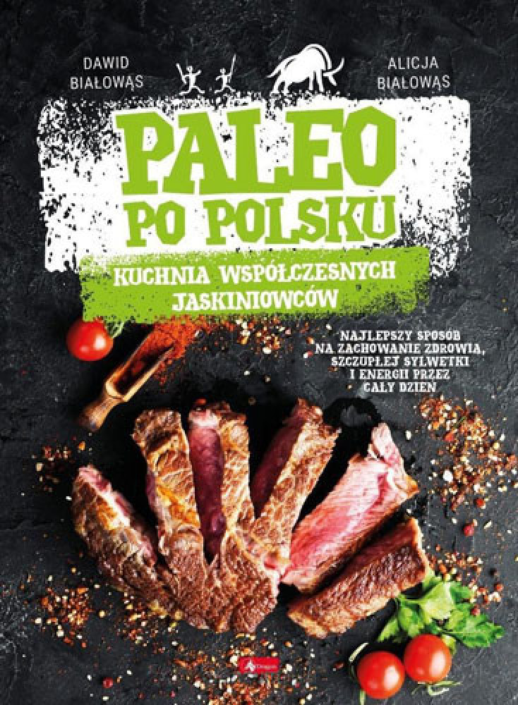 Paleo po polsku. Kuchnia współczesnych jaskiniowców - Alicja Białowąs, Dawid Białowąs : Przepisy kulinarne