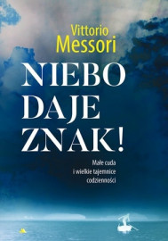 Niebo daje znak! Małe cuda i wielkie tajemnice codzienności