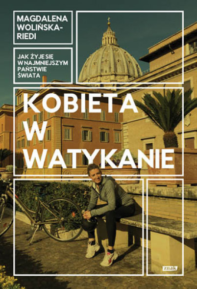 Kobieta w Watykanie. Jak żyje się w najmniejszym państwie świata - Magdalena Wolińska-Riedi : Reportarz : Literatura faktu