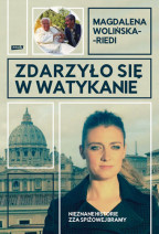 Zdarzyło się w Watykanie. Nieznane historie zza Spiżowej Bramy Magdalena Wolińska-Riedi : Reportarz : Literatura faktu
