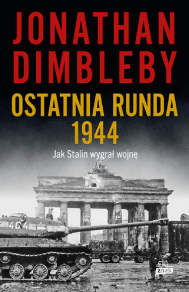Ostatnia runda 1944: Jak Stalin wygrał wojnę - Jonathan Dimbleby : Historia  powszechna