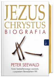 Jezus Chrystus. Biografia - Peter Seewald : Biografie religijne
