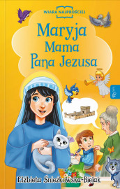 Maryja, Mama Pana Jezusa - Elżbieta Śnieżkowska-Bielak : Książki religijne dla dzieci i młodzieży
