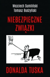 Niebezpieczne związki Donalda Tuska