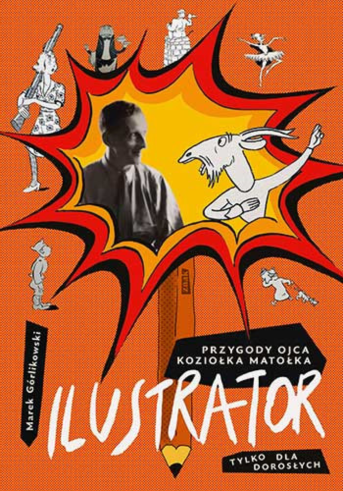 Ilustrator. Przygody ojca Koziołka Matołka tylko dla dorosłych - Marek Górlikowski : Biografie