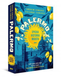 Palermo. Epicka historia miasta - Andrew Edwards, Suzanne Edwards : Reportaż