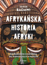 Afrykańska historia Afryki. Od narodzin człowieka do niepodległych państw - Zeinab Badawi : Historia powszechna