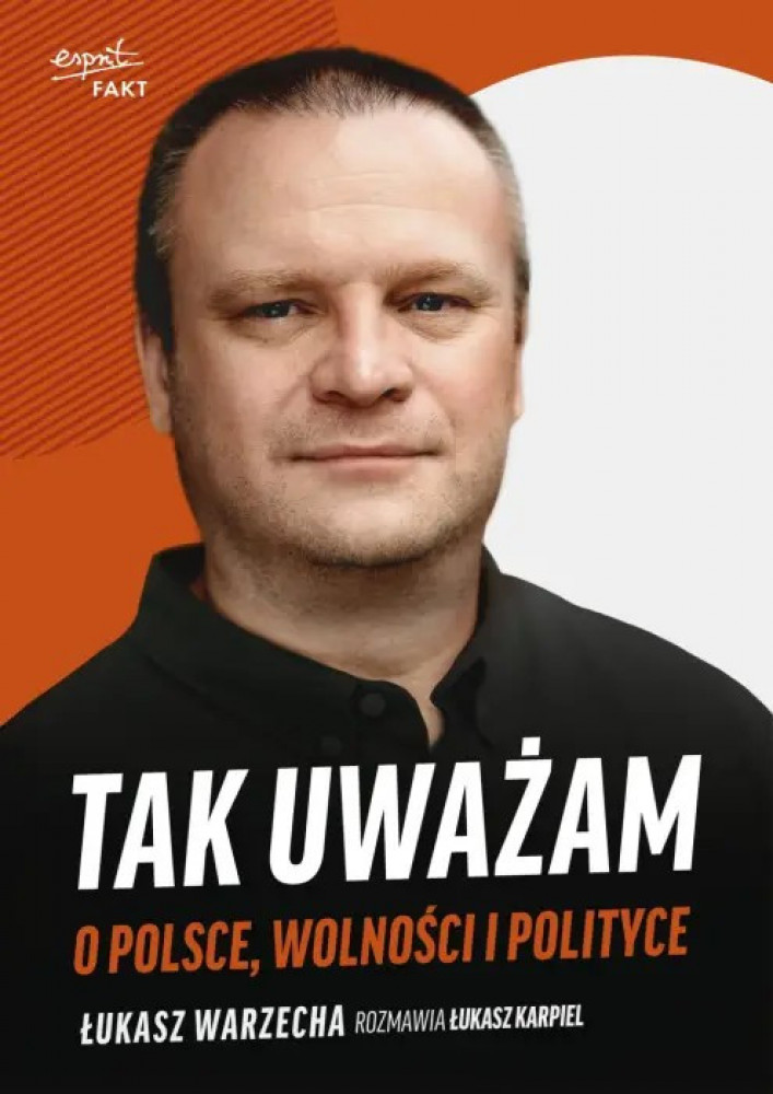 Tak uważam. O Polsce, wolności i polityce - Łukasz Warzecha, Łukasz Karpiel : Publicystyka