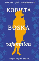 Kobieta boska tajemnica - o. Joachim Badeni OP, Judyta Syrek : Poradniki