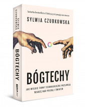 Bóg techy. Jak wielkie firmy technologiczne przejmują władzę nad Polską i światem - Sylwia Czubkowska : Literatura faktu. Report