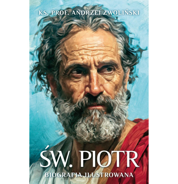 Św. Piotr. Biografia ilustrowana - ks. prof. Andrzej Zwoliński : Biografie religijne