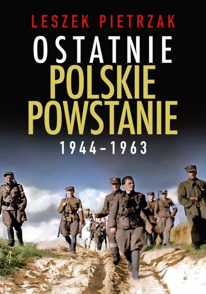 Ostatnie polskie powstanie 1944-1963 - Leszek Pietrzak : Historia Polski