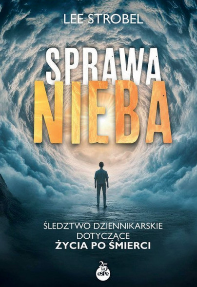 Sprawa nieba. Śledztwo dziennikarskie dotyczące życia po śmierci - Lee Strobel : Publicystyka