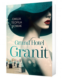 Grand Hotel Granit - Emilia Teofilia Nowak : Beletrystyka