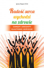 Radość serca wychodzi na zdrowie - o. Ignacy Rogusz