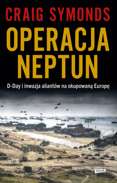 Operacja Neptun. D-Day i inwazja Aliantów na okupowaną Europę - Craig Symonds
