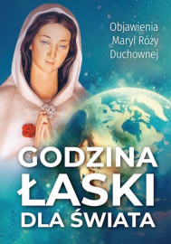 Godzina Łaski dla świata. Objawienia Maryi Róży Duchownej - Modlitewnik