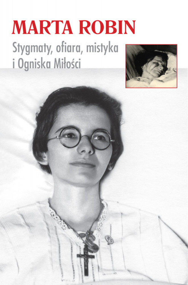 Marta Robin. Stygmaty, ofiary, mistyka i Ogniska Miłości