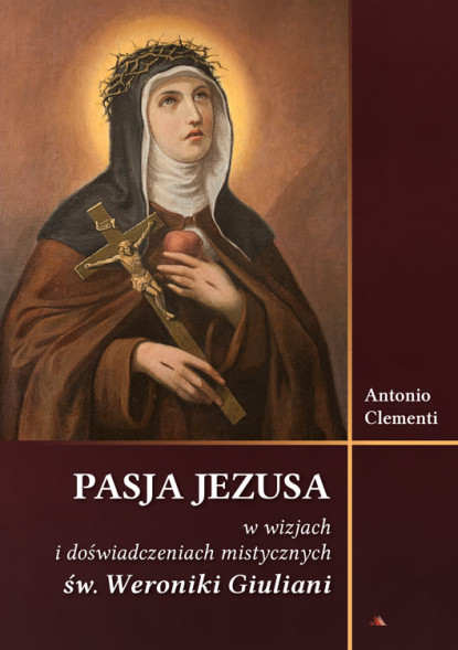 Pasja Jezusa w wizjach św. Weroniki Giuliani - Antonio Clementi