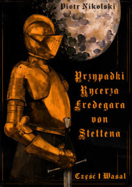 Przypadki rycerza F. von Stettena cz. 1. Wasal - Piotr Nikolski