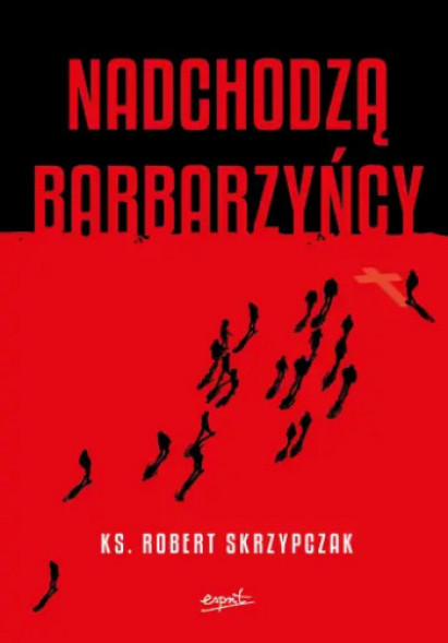 Nadchodzą barbarzyńcy - ks. prof. Robert Skrzypczak