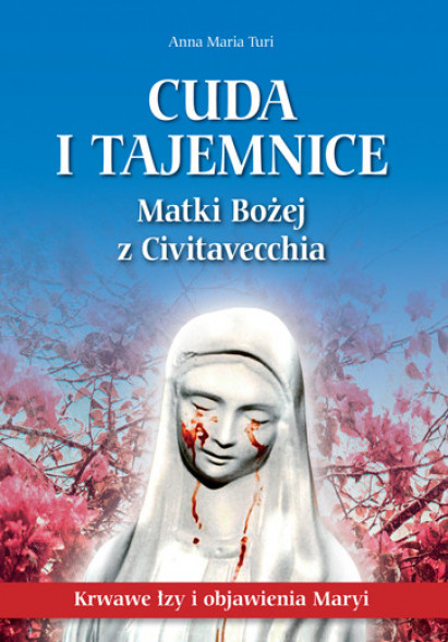 Cuda i tajemnice Matki Bożej z Civitavecchia - Anna Maria Turi