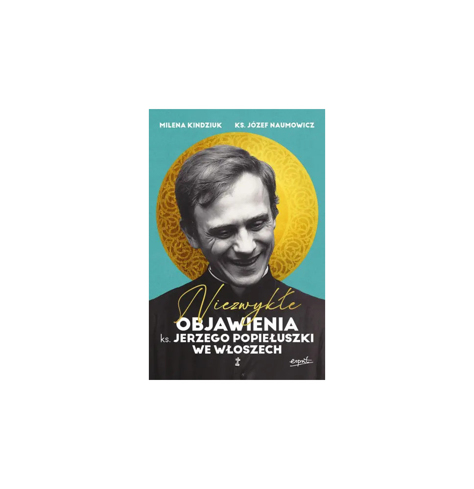 Niezwykłe objawienia ks. Jerzego Popiełuszki we Włoszech - Milena Kindziuk, ks. prof. Józef Naumowicz