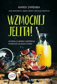 Wzmocnij jelita! Wygraj z lękiem i depresją, przestań zjadać stres