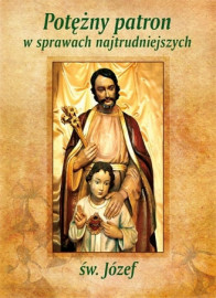 Potężny patron w sprawach najtrudniejszych. Św. Józef - modlitewnik