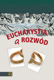 Eucharystia a rozwód: ku zmianie doktryny? Esej na temat płodności nauczania chrześcijańskiego