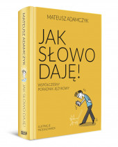 Jak słowo daję. Współczesny poradnik językowy Mateusz Adamczyk