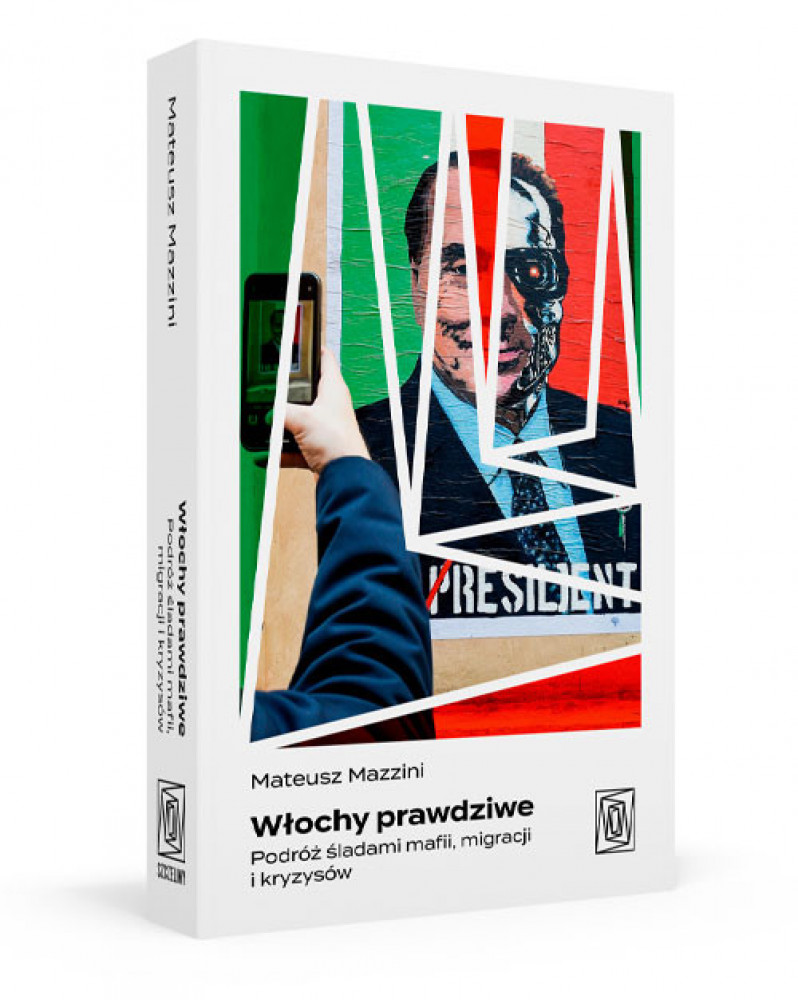 Włochy prawdziwe. Podróż śladami mafii, migracji i kryzysów - Mateusz Mazzini