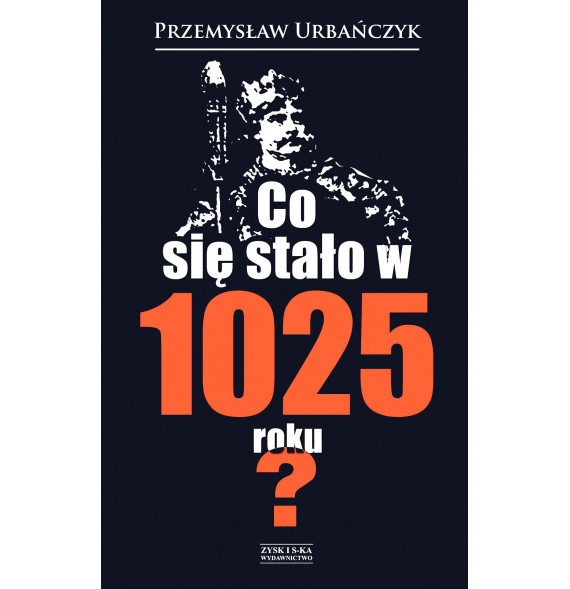 Co się stało w 1025 roku? - Przemysław Urbańczyk : Powieści