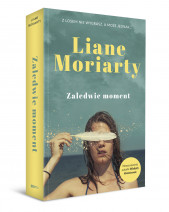Zaledwie moment - Liane Moriarty : Powieść