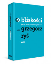 O bliskości. Jak żyć razem w podzielonym świecie - Grzegorz Ryś