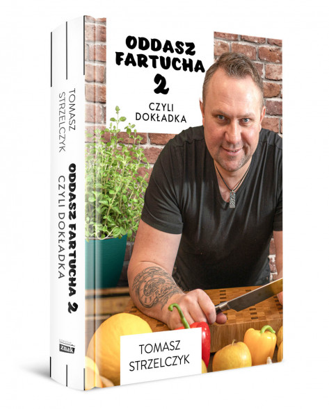 Oddasz fartucha 2 - Tomasz Strzelczyk : Przepisy kulinarne