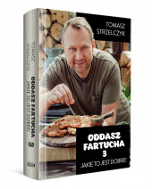 Oddasz fartucha 3 - Tomasz Strzelczyk : Poradniki kulinarne