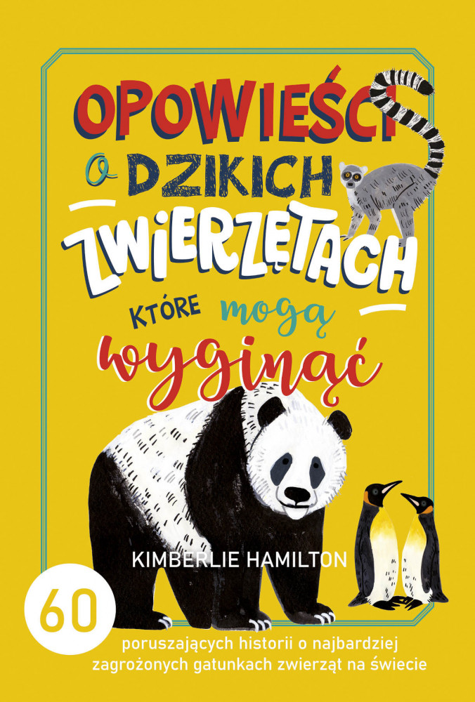 Opowieści o dzikich zwierzętach, które mogą wyginąć - Kimberlie Hamilton : Książki edukacyjne dla dzieci