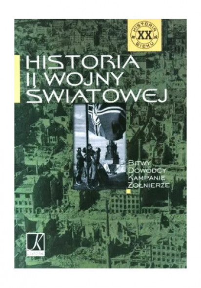 Historia II Wojny Światowej. Bitwy. Dowódcy. Kampanie. Żołnierze