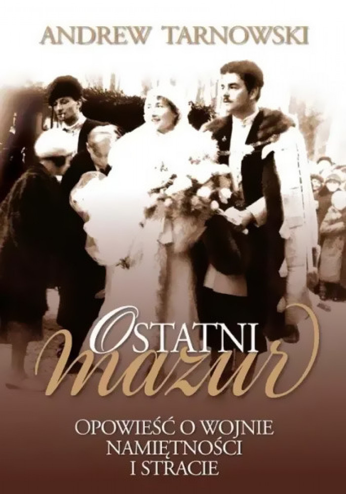 Ostatni mazur. Opowieści o wojnie, namiętności i stracie - Andrew Tarnowski